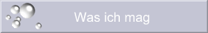 Was ich mag