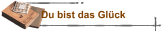Du bist das Gl�ck