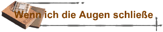 Wenn ich die Augen schlie�e