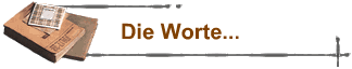Die Worte...