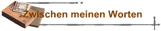 Zwischen meinen Worten