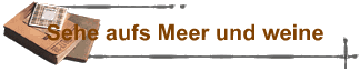Sehe aufs Meer und weine