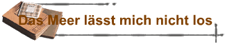 Das Meer l�sst mich nicht los